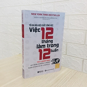 Sách Tối Đa Hóa Hiệu Suất Công Việc – Việc 12 Tháng Làm Trong 12 Tuần