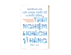 Sách Lựa Chọn, Thiết Kế Và Nuôi Sống Trải Nghiệm Khách Hàng