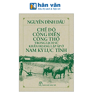 Chế Độ Công Điền Công Thổ Trong Lịch Sử Khẩn Hoang Lập Ấp Ở Nam Kỳ Lục Tỉnh