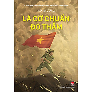 Lá Cờ Chuẩn Đỏ Thắm (Kỉ Niệm 70 Năm Chiến Thắng Điện Biên Phủ)