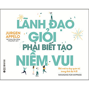Lãnh Đạo Giỏi Phải Biết Tạo Niềm Vui (Tái Bản)