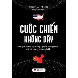 Cuộc Chiến Không Dây (Thế Giới Trước Sự Thống Trị Của Trung Quốc Đối Với Mạng Di Động 5G)