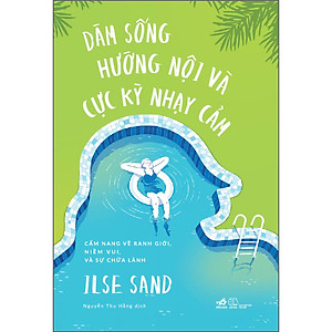 Sách Dám Sống Hướng Nội Và Cực Kỳ Nhạy Cảm - Cẩm Nang Về Ranh Giới, Niềm Vui, Và Sự Chữa Lành