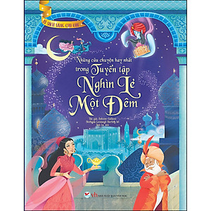 Những Câu Chuyện Hay Nhất Trong Tuyển Tập Nghìn Lẻ Một Đêm - Tủ Sách Vàng Cho Con