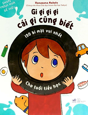 Sách Gi Gỉ Gì Gi, Cái Gì Cũng Biết - 130 Bí Mật Vui Nhất Cho Tuổi Tiểu Học