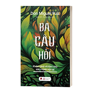 Sách Ba Câu Hỏi – Khám Phá Làm Chủ Sức Mạnh Nội Tại