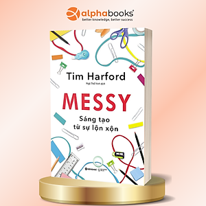 Cuốn Sách Tiết Lộ Sự Kết Nối Bất Ngờ Giữa Sự Lộn Xộn Và Sáng Tạo: Messy – Sáng Tạo Từ Sự Lộn Xộn