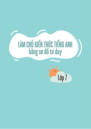 Làm Chủ Kiến Thức Tiếng Anh Bằng Sơ Đồ Tư Duy Lớp 7