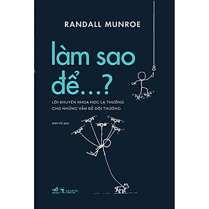 Sách Làm sao để…? Lời khuyên khoa học lạ thường cho những vấn đề đời thường