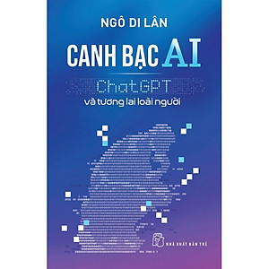 Canh Bạc AI - Chat Gpt Và Tương Lai Loài Người