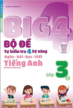 Big 4 Bộ Đề Tự Kiểm Tra 4 Kỹ Năng Nghe - Nói - Đọc - Viết (Cơ Bản Và Nâng Cao) Tiếng Anh Lớp 3 Tập 2