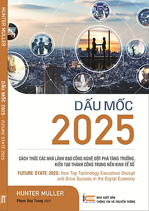 Dấu mốc 2025 - Cách thức các nhà Lãnh đạo Công nghệ đột phá tăng trưởng kiến tạo thành công trong nền kinh tế số