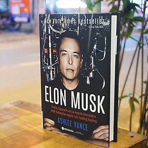 Sách Elon Musk: Tesla, SpaceX Và Sứ Mệnh Tìm Kiếm Một Tương Lai Ngoài Sức Tưởng Tượng (Tái Bản 2018)
