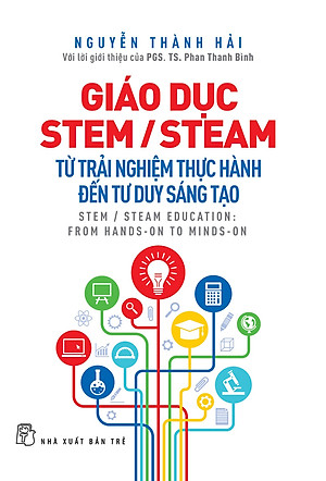 	Sách Giáo Dục Stem/ Steam: Từ Trải Nghiệm Thực Hành Đến Tư Duy Sáng Tạo _TRE