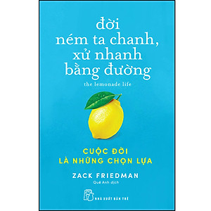 Đời ném ta chanh, xử nhanh bằng đường: Cuộc đời là những chọn lựa