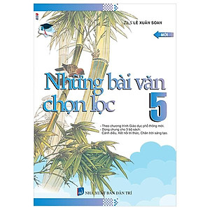 Những Bài Văn Chọn Lọc 5 (Theo Chương Trình GDPT Mới)