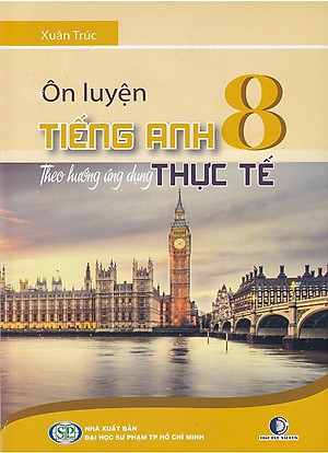 Sách Ôn Luyện Tiếng Anh Lớp 8 Theo Hướng Ứng Dụng Thực Tế