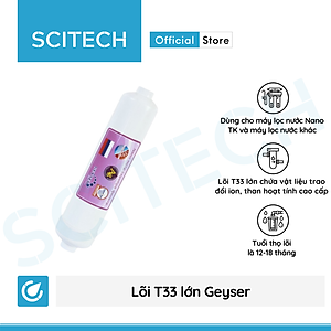 Lõi T33 lớn Geyser by Scitech - Lõi số 4 máy lọc nước Nano Geyser TK - Hàng chính hãng