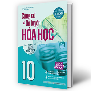 Củng cố và Ôn luyện Hóa Học 10 (Theo chương trình sách giáo khoa mới nhất)