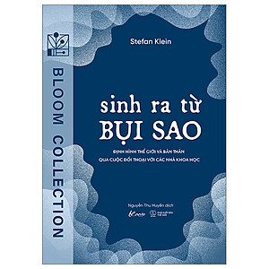 Sinh Ra Từ Bụi Sao - Định Hình Thế Giới Và Bản Thân Qua Cuộc Đối Thoại Với Các Nhà Khoa Học