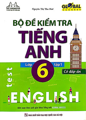 Global Success - Bộ Đề Kiểm Tra Tiếng Anh Lớp 6 - Tập 1 (Có Đáp Án)