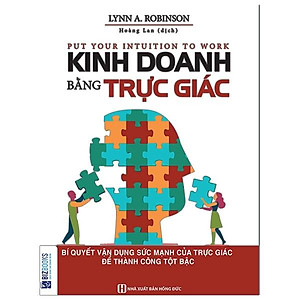 Kinh Doanh Bằng Trực Giác - Bí Quyết Vận Dụng Sức Mạnh Của Trực Giác Để Thành Công Tột Bậc