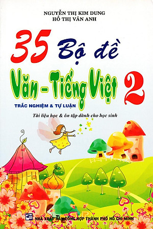 Sách 35 Bộ Đề Văn - Tiếng Việt Lớp 2 - Tự Luận & Trắc Nghiệm (Tái Bản)