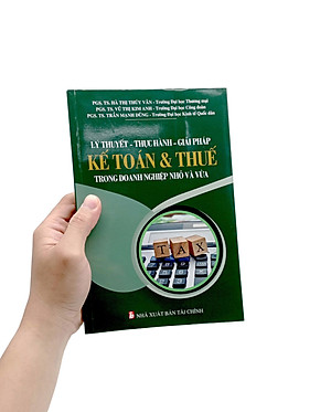 Lý Thuyết - Thực Hành - Giải Pháp Kế Toán & Thuế Trong Doanh Nghiệp Nhỏ Và Vừa