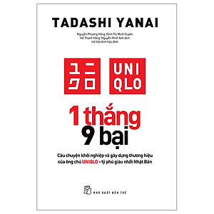 Sách 1 Thắng 9 Bại - Câu Chuyện Khởi Nghiệp Và Gây Dựng Thương Hiệu Của Ông Chủ U.NIQLO - Tỷ Phú Giàu Nhất Nhật Bản