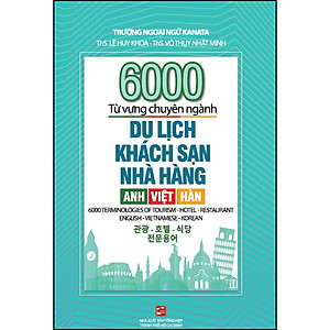 Sách 6000 từ vựng chuyên ngành Du lịch - Khách sạn - Nhà hàng: Anh - Việt - Hàn