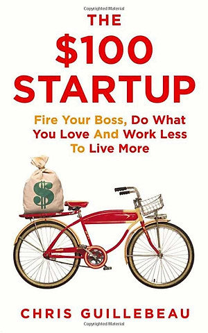 Sách The $100 Startup : Fire Your Boss, Do What You Love and Work Better To Live More