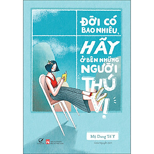 Sách Đời Có Bao Nhiêu, Hãy Ở Bên Những Người Thú Vị