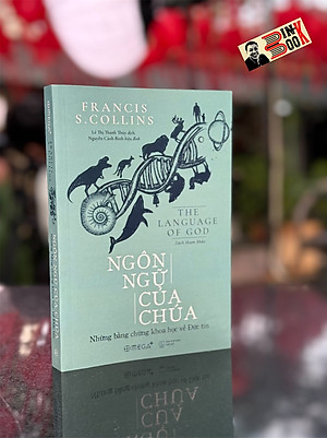 NGÔN NGỮ CỦA CHÚA - Những Bằng Chứng Khoa Học Về Đức Tin - Francis S. Collins – Lê Thanh Thủy dịch – Omega Plus – NXB Thế Giới