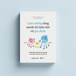 Sách Lầm Tưởng Rằng Mình Đã Hiểu Hết Về Gia Đình