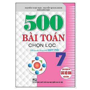 500 Bài Toán Chọn Lọc 7 (Dùng Chung Cho Các Bộ SGK Hiện Hành)