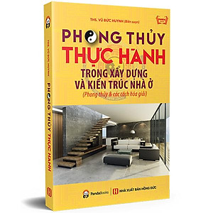 Sách Phong Thủy Thực Hành Trong Xây Dựng Và Kiến Trúc Nhà Ở (Phong Thủy Và Các Cách Hóa Giải) (Tái Bản)