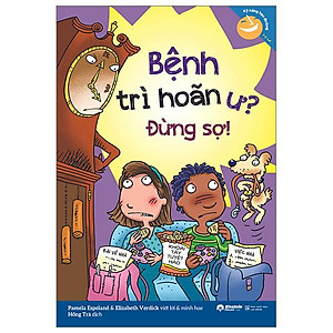 Kỹ Năng Học Đường - Bệnh Trì Hoãn Ư? Đừng Sợ!