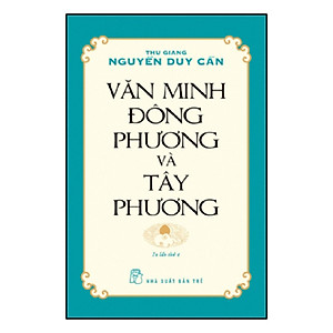 Sách Văn Minh Đông Phương Và Tây Phương (Ts Thu Giang Nguyễn Duy Cần)(Tái Bản)