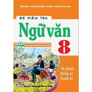 sách - đề kiểm tra ngữ văn 8, 15 phút, giữa kì, cuối kì (dùng chung cho các bộ sgk hiện hành)-HA-MK