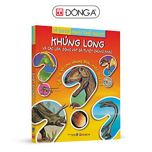 Vì Sao? Như Thế Nào? -  Khủng Long Và Các Loài Động Vật Đã Tuyệt Chủng Khác (Tái Bản)