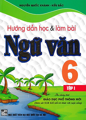 Hướng Dẫn Học Và Làm Bài Ngữ Văn Lớp 6 - Tập 1 (Bám Sát SGK Kết Nối Tri Thức Với Cuộc Sống) 