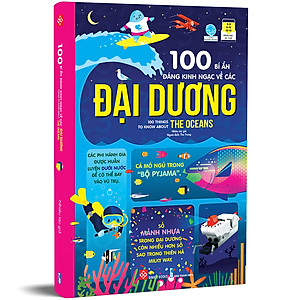 Sách 100 Bí Ẩn Đáng Kinh Ngạc Về Các Đại Dương - 100 Things To Know About The Oceans