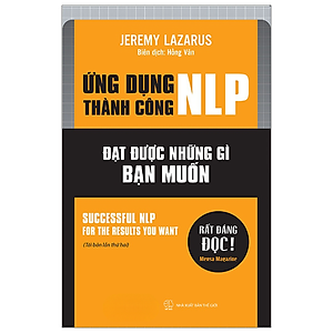 Ứng Dụng Thành Công NLP - Đạt Được Những Gì Bạn Muốn - Jeremy Lazarus