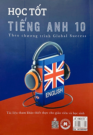 Học Tốt Tiếng Anh 10 - Theo Chương Trình Global Success (Tài Liệu Tham Khảo Thiết Thực Cho Giáo Viên Và Học Sinh)
