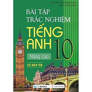Sách Bài Tập Trắc Nghiệm Tiếng Anh 10 - Nâng Cao (Có Đáp Án)