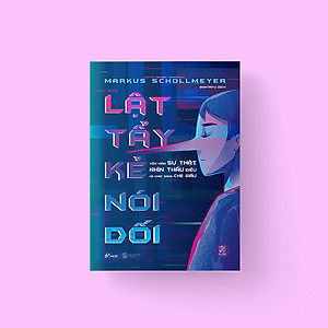 Sách Lật Tẩy Kẻ Nói Dối: Vén Màn Sự Thật, Nhìn Thấu Điều Kẻ Khác Đang Che Giấu