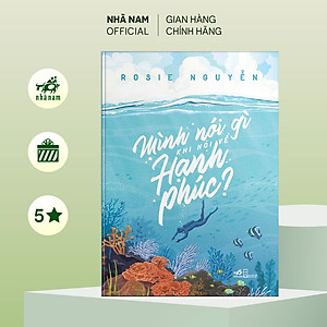 Sách - Mình nói gì khi nói về hạnh phúc? (Rosie Nguyễn) (TB 2022) - Nhã Nam Official