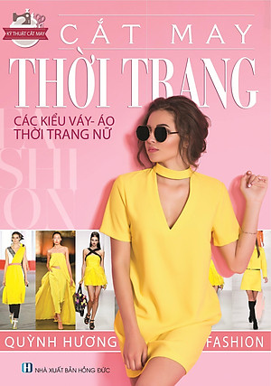 Combo 3 Cuốn: Thiết Kế-Thực Hành Các Mẫu Y Phục Nữ - Kỹ Thuật Cắt May Cắt May Thời Trang- Các Kiểu Váy, Áo, Thời Trang Nữ - Cắt May Căn Bản - Phương Pháp Đo, Vẽ, Cắt May