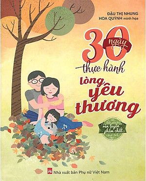 Rèn Luyện Phẩm Chất Cho Trẻ - 30 Ngày Thực Hành Lòng Yêu Thương (Tái bản năm 2021)