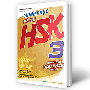 Sách Chinh phục đề thi HSK 3 (Kèm giải thích ngữ pháp chi tiết)